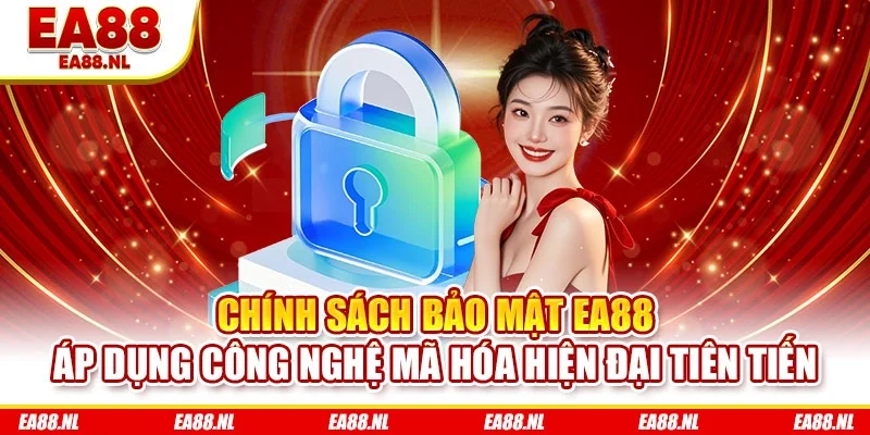 Chính sách bảo mật EA88 áp dụng công nghệ mã hóa hiện đại tiên tiến